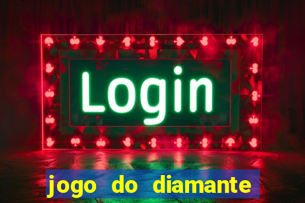 jogo do diamante para ganhar dinheiro